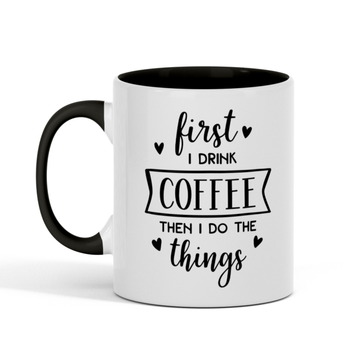 First I Drink Coffee Mug
