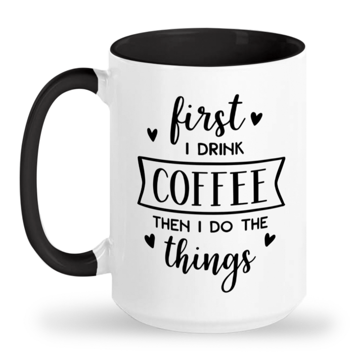 First I Drink Coffee Mug
