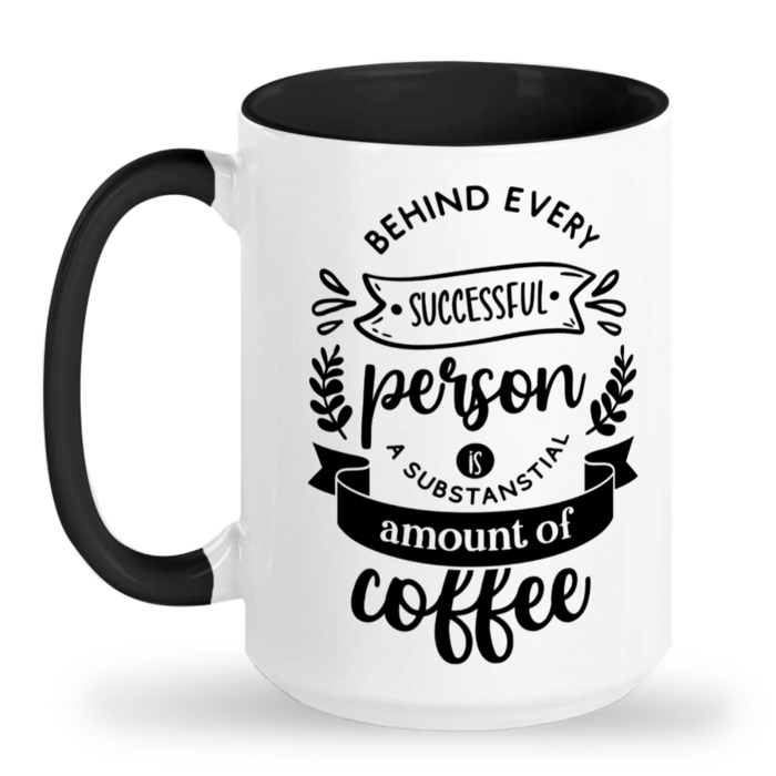 Behind Every Successful Person Lots of Caffeine Mug